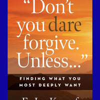 “Don’t You Dare Forgive. Unless…"