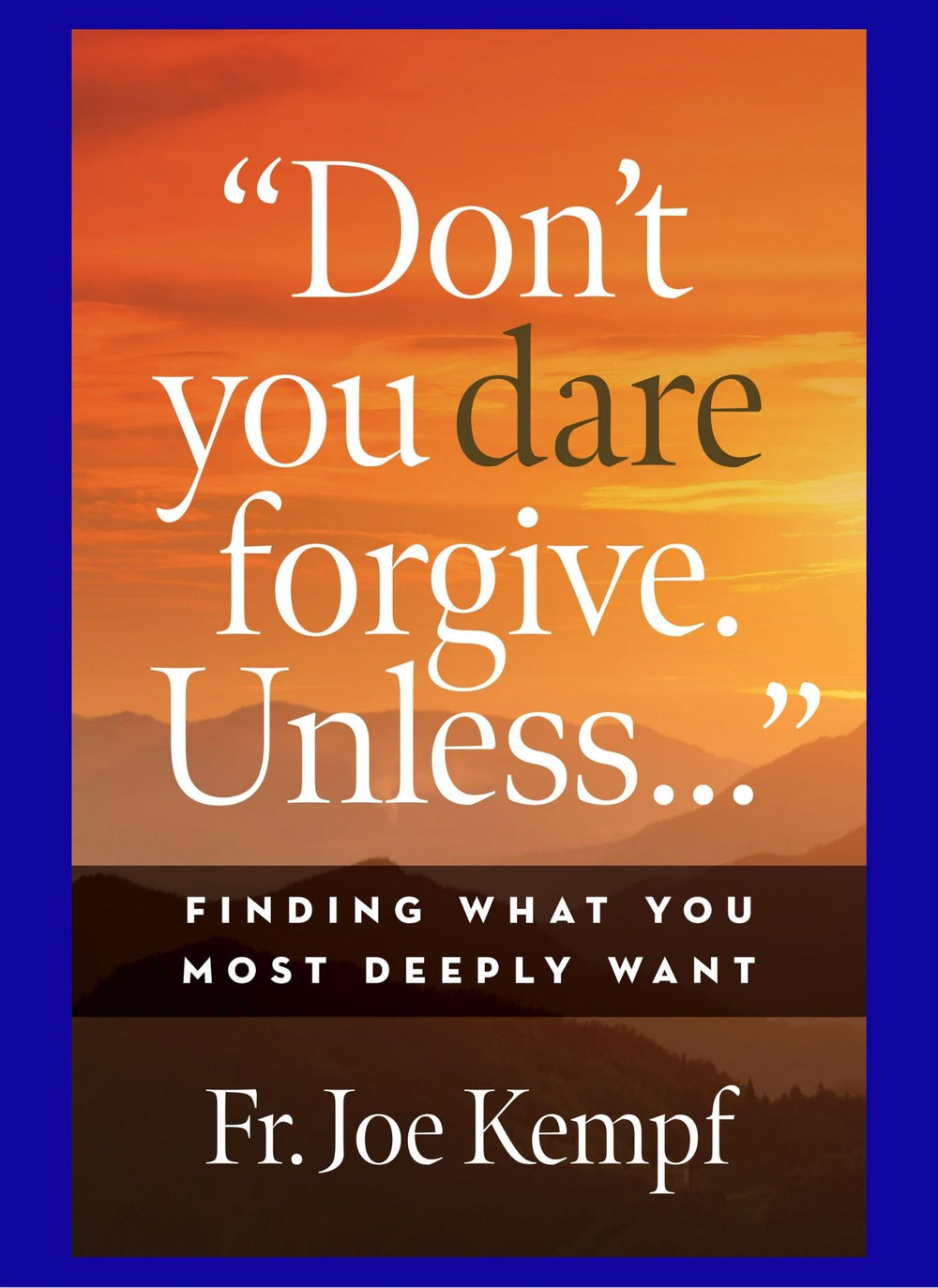 “Don’t You Dare Forgive. Unless…