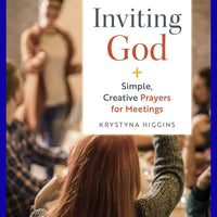 Inviting God – Simple, Creative Prayers for Meetings